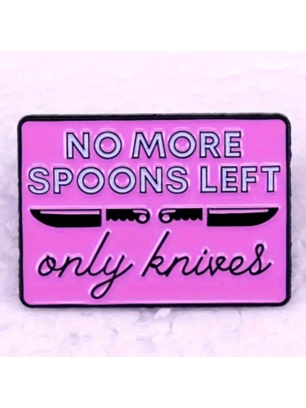 Pin-- No More Spoons🥄 Left .   Only knives🔪.